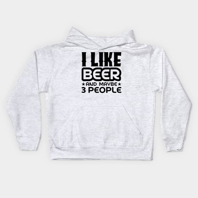 I like beer and maybe 3 people Kids Hoodie by colorsplash